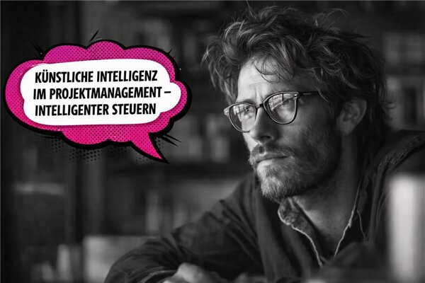 Künstliche Intelligenz im (agilen) Projekt­management: Intelligenter steuern, effizienter arbeiten, bessere Ergebnisse erzielen
